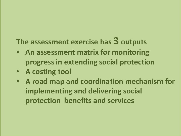 The assessment exercise has 3 outputs • An assessment matrix for monitoring progress in