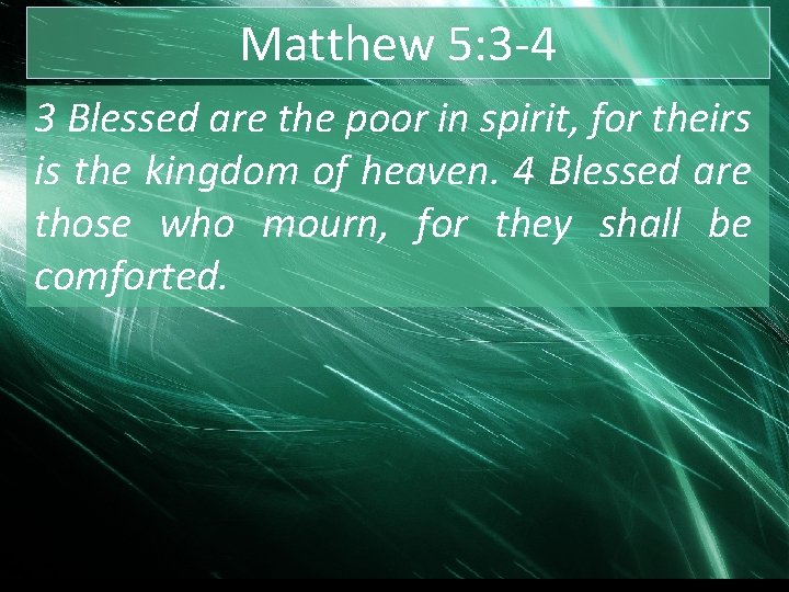 Matthew 5: 3 -4 3 Blessed are the poor in spirit, for theirs is