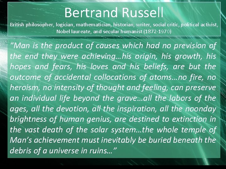 Bertrand Russell British philosopher, logician, mathematician, historian, writer, social critic, political activist, Nobel laureate,