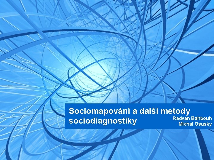 Sociomapování a další metody Radvan Bahbouh sociodiagnostiky Michal Osusky 