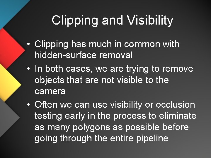 Clipping and Visibility • Clipping has much in common with hidden-surface removal • In