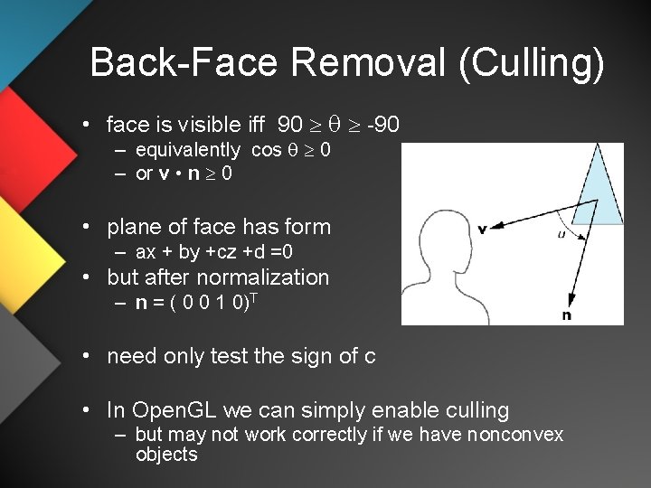 Back-Face Removal (Culling) • face is visible iff 90 -90 – equivalently cos 0