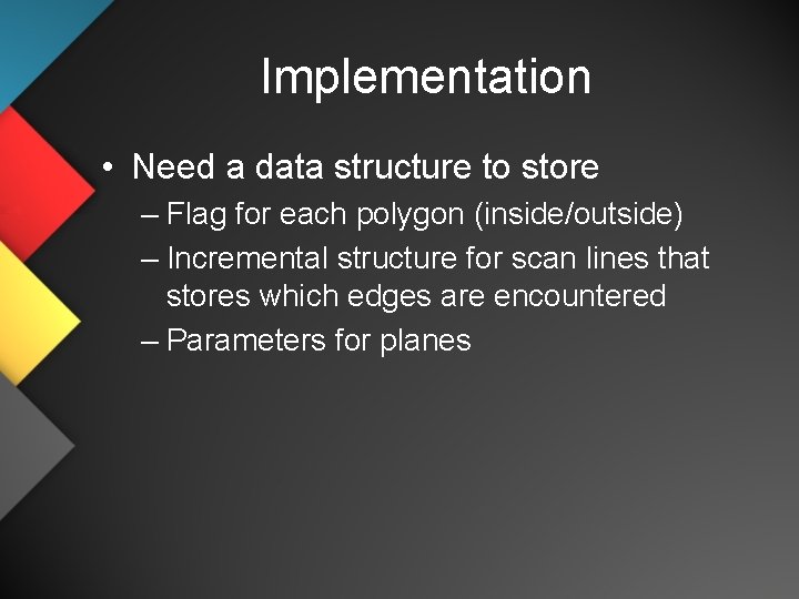 Implementation • Need a data structure to store – Flag for each polygon (inside/outside)