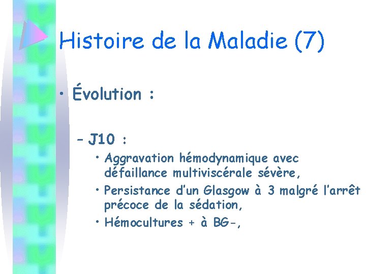 Histoire de la Maladie (7) • Évolution : – J 10 : • Aggravation