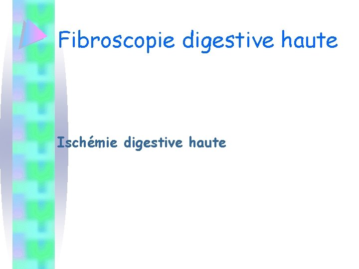 Fibroscopie digestive haute Ischémie digestive haute 