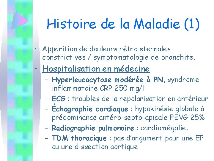 Histoire de la Maladie (1) • Apparition de douleurs rétro sternales constrictives / symptomatologie