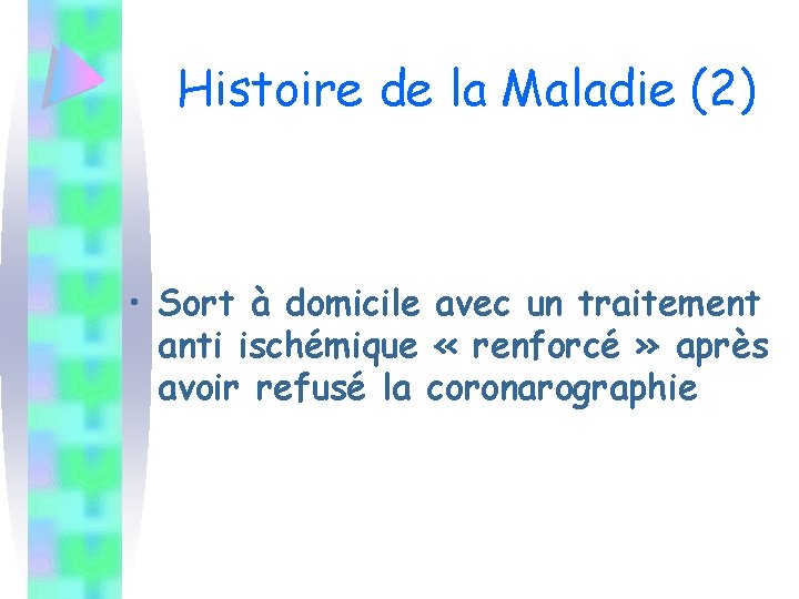 Histoire de la Maladie (2) • Sort à domicile avec un traitement anti ischémique