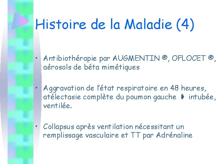 Histoire de la Maladie (4) • Antibiothérapie par AUGMENTIN ®, OFLOCET ®, aérosols de