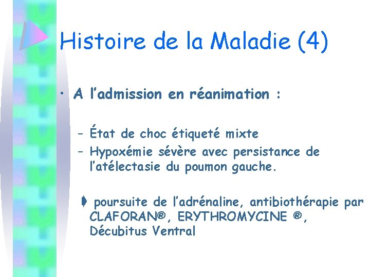 Histoire de la Maladie (4) • A l’admission en réanimation : – État de
