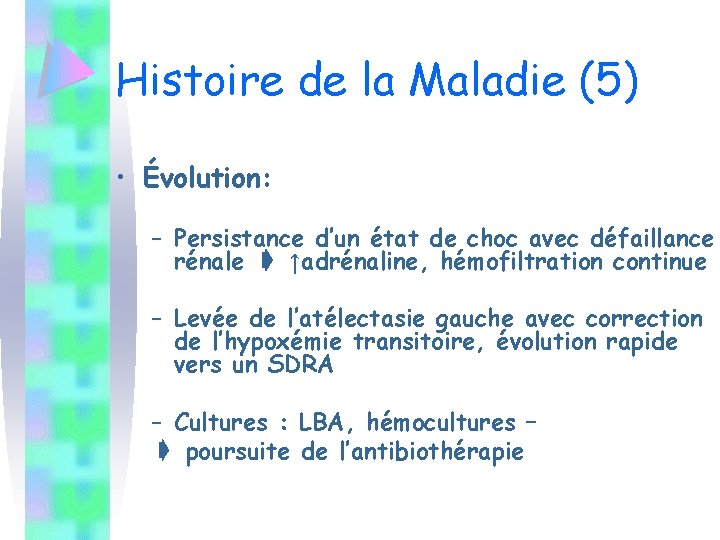 Histoire de la Maladie (5) • Évolution: – Persistance d’un état de choc avec