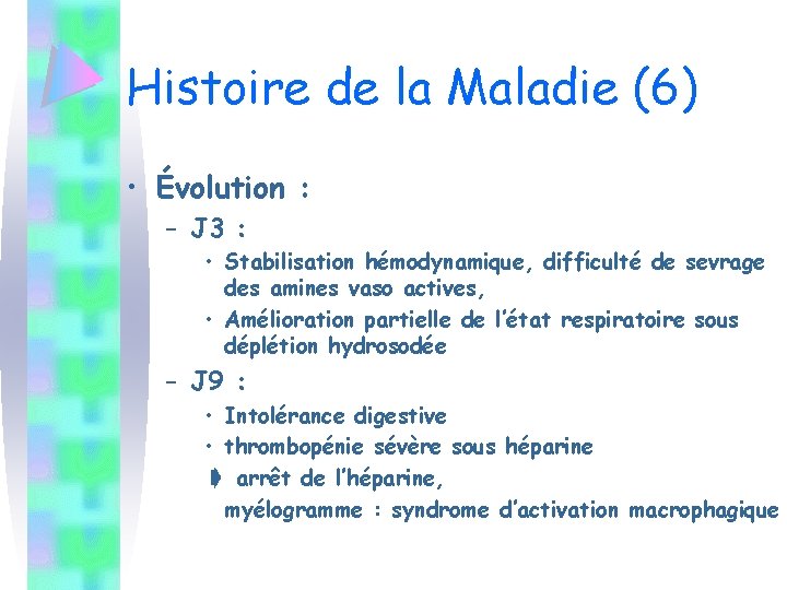 Histoire de la Maladie (6) • Évolution : – J 3 : • Stabilisation