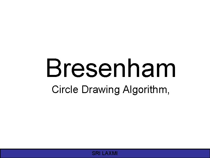 Bresenham Circle Drawing Algorithm, SRI LAXMI 