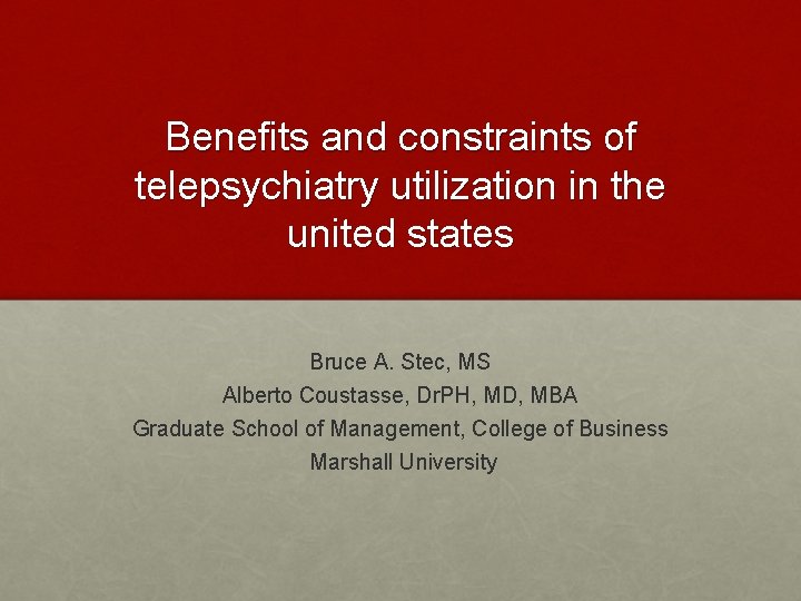 Benefits and constraints of telepsychiatry utilization in the united states Bruce A. Stec, MS
