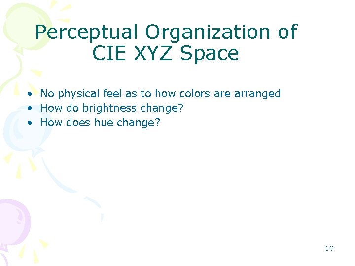 Perceptual Organization of CIE XYZ Space • No physical feel as to how colors