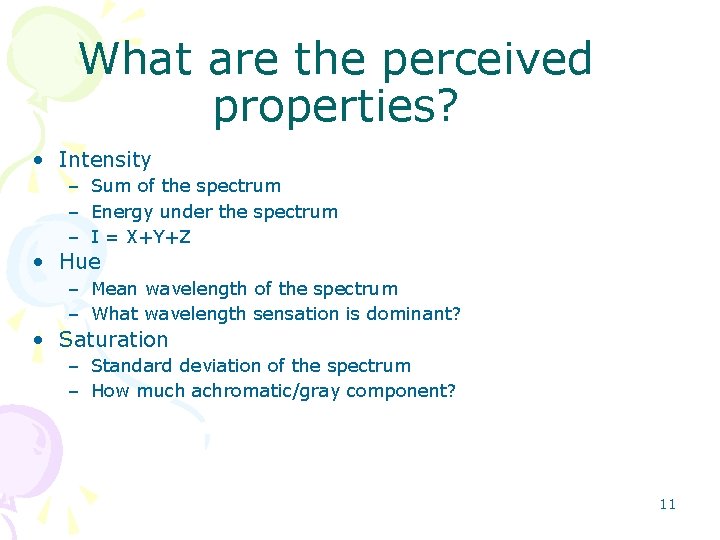 What are the perceived properties? • Intensity – Sum of the spectrum – Energy