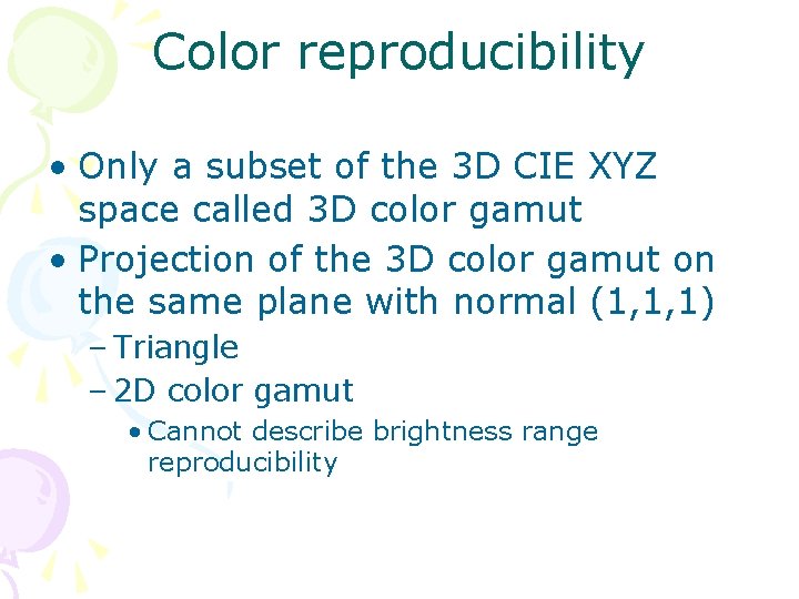 Color reproducibility • Only a subset of the 3 D CIE XYZ space called