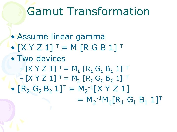 Gamut Transformation • Assume linear gamma • [X Y Z 1] T = M