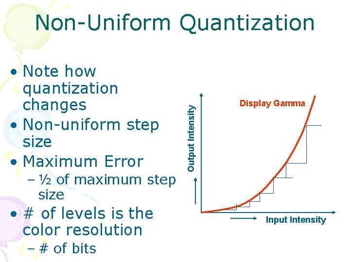  • Note how quantization changes • Non-uniform step size • Maximum Error –