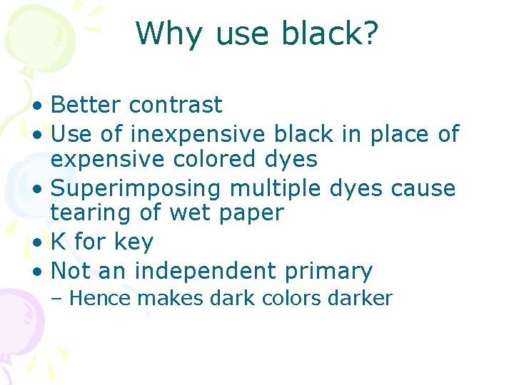 Why use black? • Better contrast • Use of inexpensive black in place of