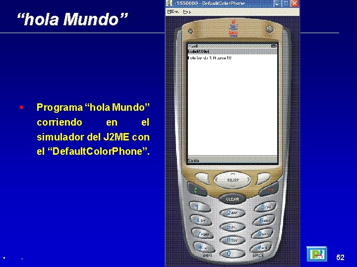 “hola Mundo” • - Programa “hola Mundo” corriendo en el simulador del J 2