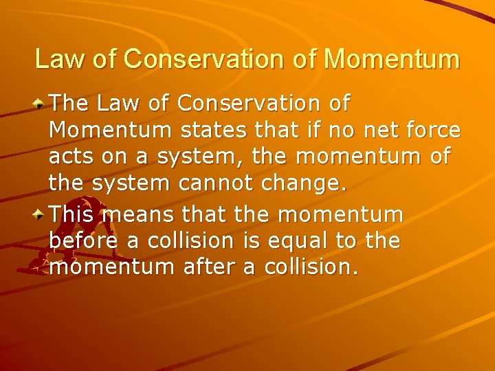 Law of Conservation of Momentum The Law of Conservation of Momentum states that if