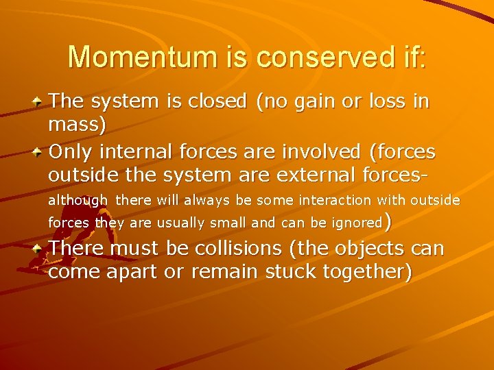 Momentum is conserved if: The system is closed (no gain or loss in mass)