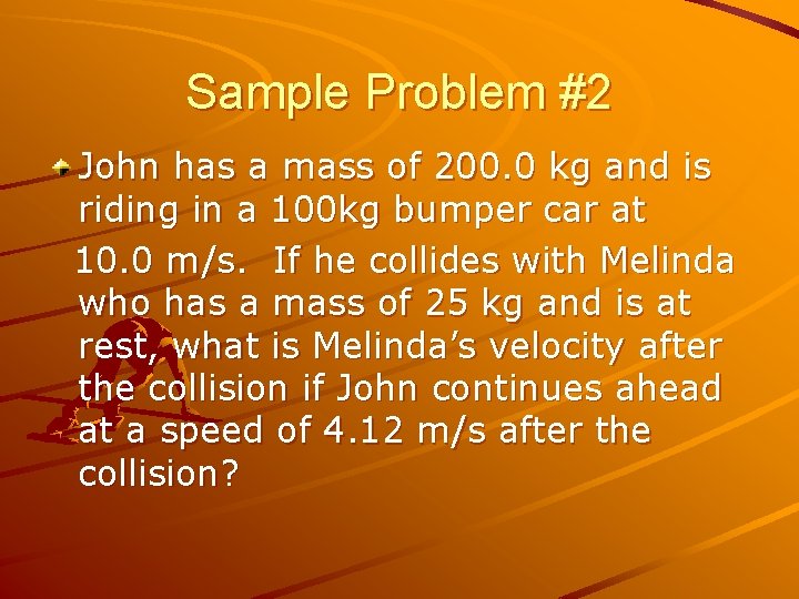 Sample Problem #2 John has a mass of 200. 0 kg and is riding