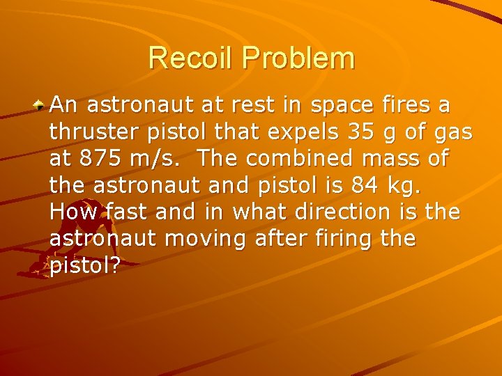 Recoil Problem An astronaut at rest in space fires a thruster pistol that expels