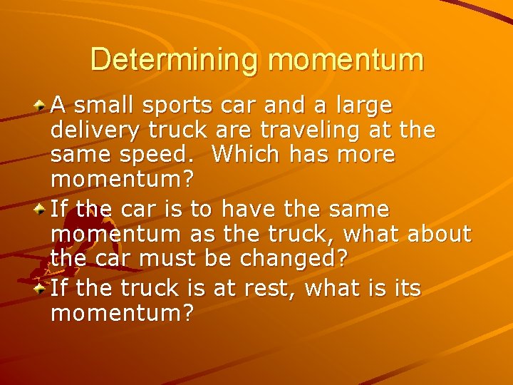 Determining momentum A small sports car and a large delivery truck are traveling at