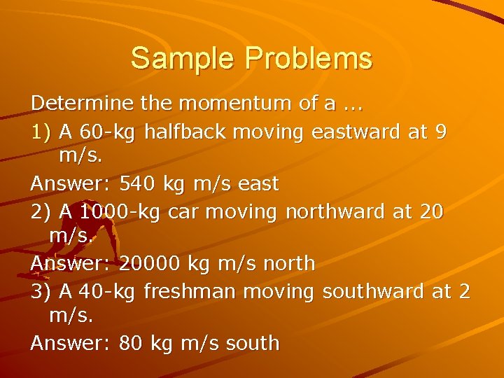 Sample Problems Determine the momentum of a. . . 1) A 60 -kg halfback