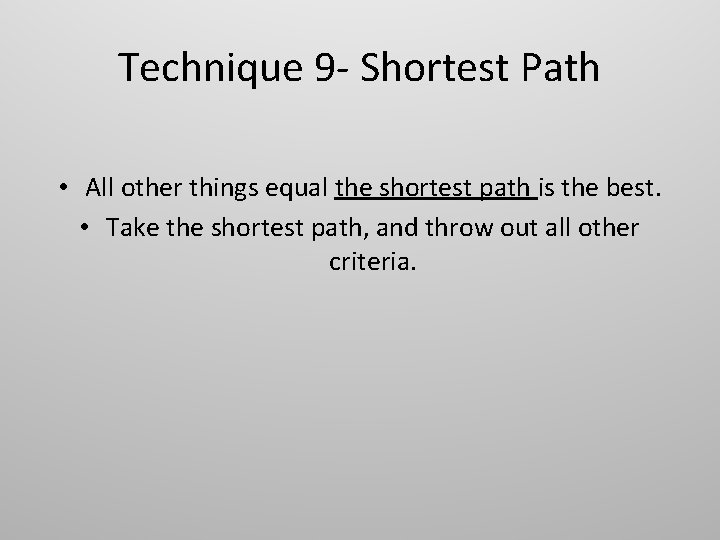 Technique 9 - Shortest Path • All other things equal the shortest path is