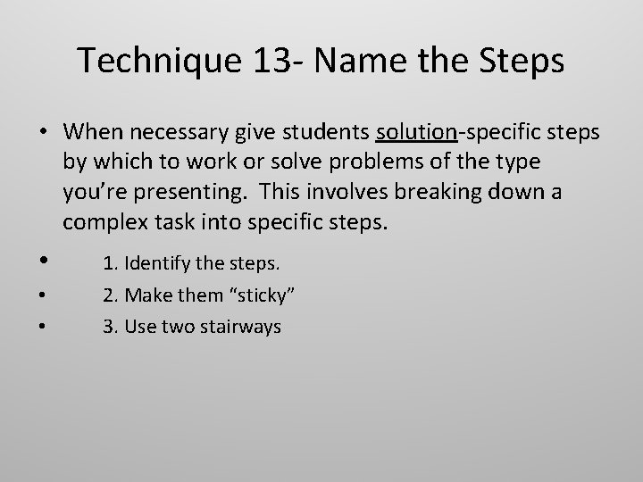 Technique 13 - Name the Steps • When necessary give students solution-specific steps by