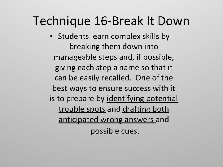 Technique 16 -Break It Down • Students learn complex skills by breaking them down Technique 16 -Break It Down • Students learn complex skills by breaking them down
