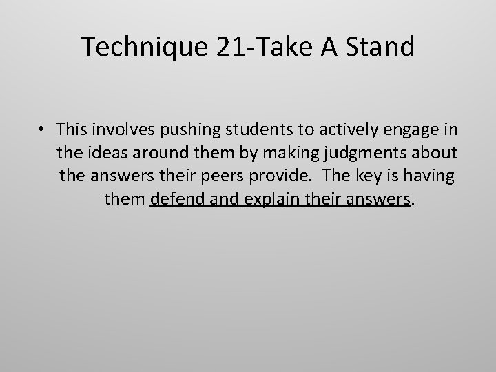 Technique 21 -Take A Stand • This involves pushing students to actively engage in