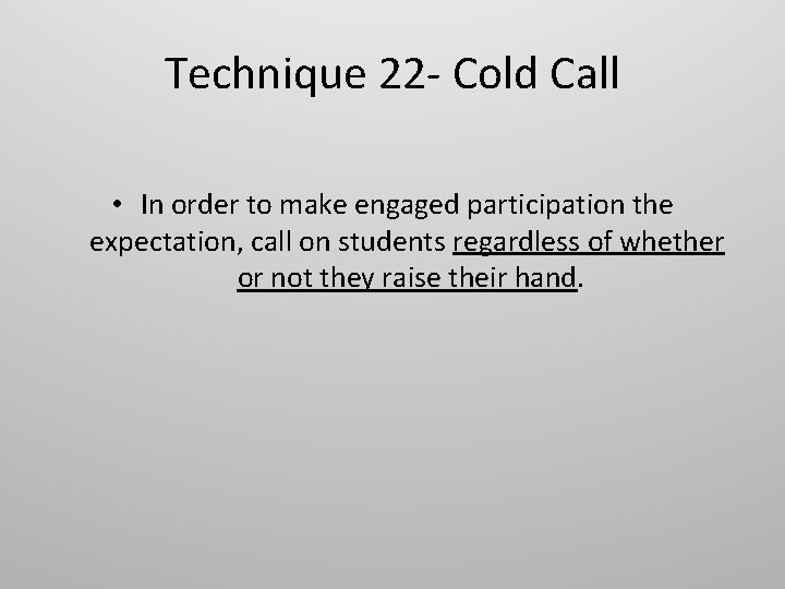 Technique 22 - Cold Call • In order to make engaged participation the expectation, Technique 22 - Cold Call • In order to make engaged participation the expectation,