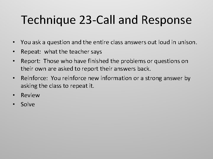 Technique 23 -Call and Response • You ask a question and the entire class