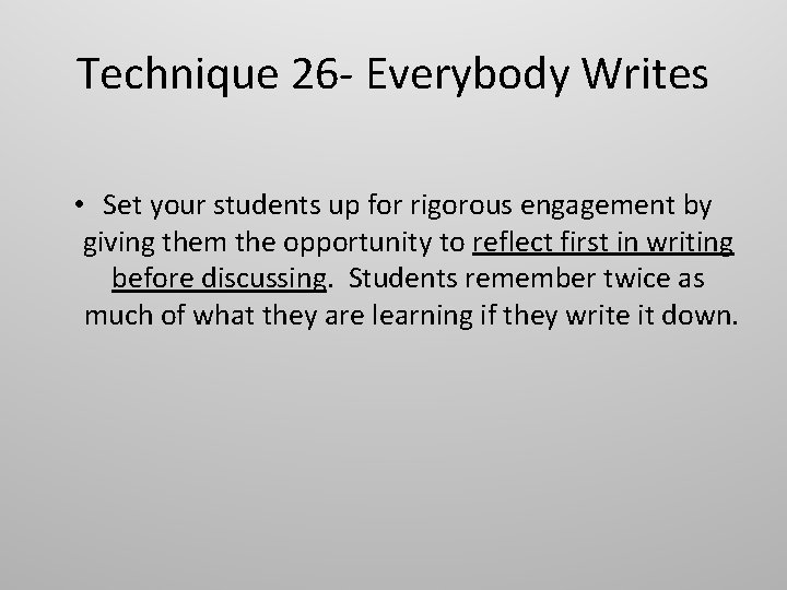 Technique 26 - Everybody Writes • Set your students up for rigorous engagement by