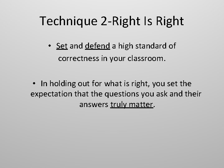 Technique 2 -Right Is Right • Set and defend a high standard of correctness Technique 2 -Right Is Right • Set and defend a high standard of correctness
