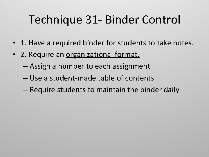 Technique 31 - Binder Control • 1. Have a required binder for students to Technique 31 - Binder Control • 1. Have a required binder for students to