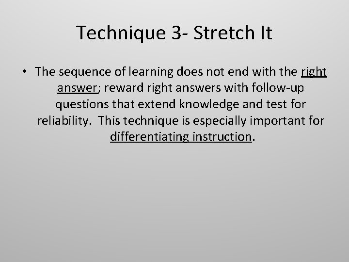 Technique 3 - Stretch It • The sequence of learning does not end with