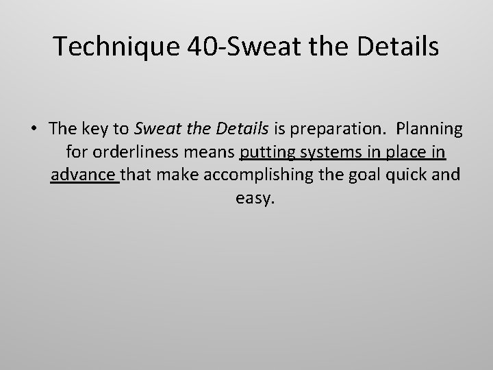 Technique 40 -Sweat the Details • The key to Sweat the Details is preparation.