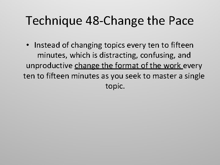 Technique 48 -Change the Pace • Instead of changing topics every ten to fifteen Technique 48 -Change the Pace • Instead of changing topics every ten to fifteen