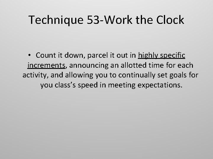 Technique 53 -Work the Clock • Count it down, parcel it out in highly