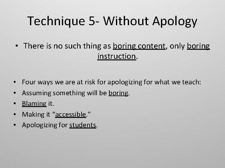 Technique 5 - Without Apology • There is no such thing as boring content,