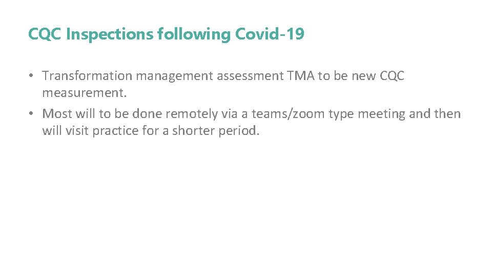 CQC Inspections following Covid-19 • Transformation management assessment TMA to be new CQC measurement.