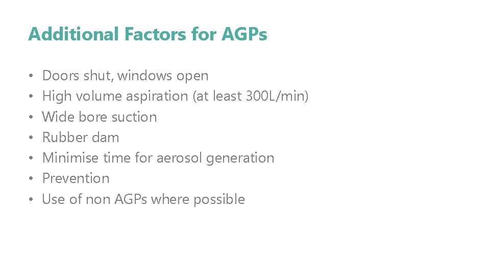 Additional Factors for AGPs • • Doors shut, windows open High volume aspiration (at