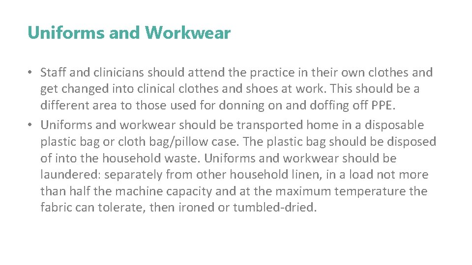 Uniforms and Workwear • Staff and clinicians should attend the practice in their own