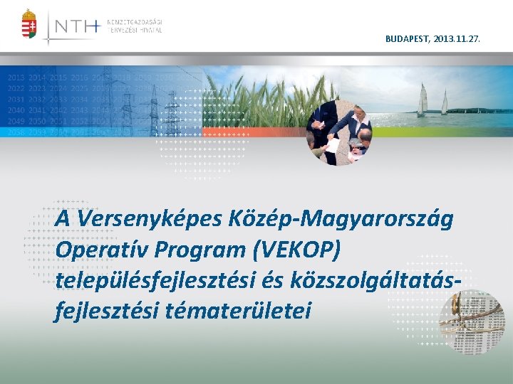 BUDAPEST, 2013. 11. 27. A Versenyképes Közép-Magyarország Operatív Program (VEKOP) településfejlesztési és közszolgáltatásfejlesztési tématerületei