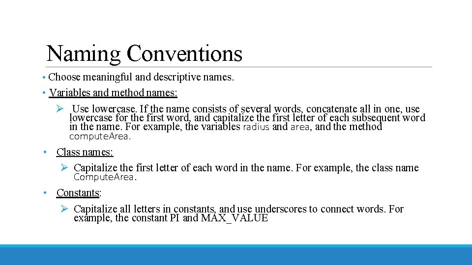 Naming Conventions • Choose meaningful and descriptive names. • Variables and method names: Ø
