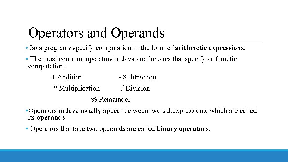 Operators and Operands • Java programs specify computation in the form of arithmetic expressions.